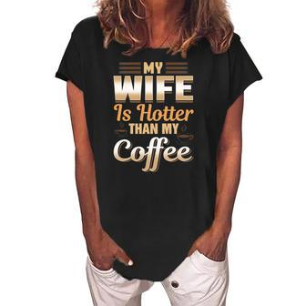 Funny My Wife Is Hotter Than My Coffee Cute Caffeine Pun Women's Loosen Crew Neck Short Sleeve T-Shirt | Mazezy