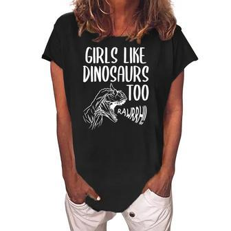 Girls Like Dinosaurs Too Funny Girl Rex Dinosaur Lover Women's Loosen Crew Neck Short Sleeve T-Shirt | Mazezy DE