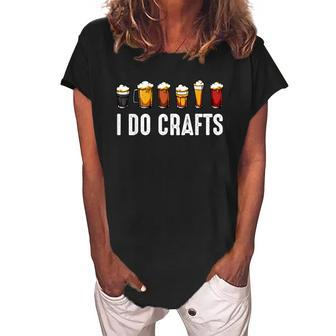 I Do Crafts Home Brewing Craft Beer Drinker Homebrewing Women's Loosen Crew Neck Short Sleeve T-Shirt - Monsterry CA