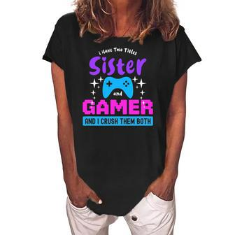 I Have Two Titles Sister And Gamer Women's Loosen Crew Neck Short Sleeve T-Shirt | Mazezy