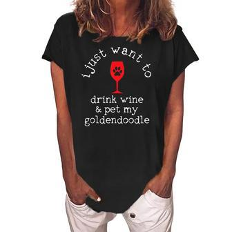 I Just Want To Drink Wine And Pet My Goldendoodle Funny Gift Women's Loosen Crew Neck Short Sleeve T-Shirt | Mazezy