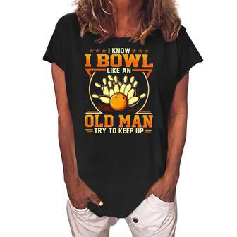 I Know I Bowl Like An Old Man Try To Keep Up Funny Bowling Women's Loosen Crew Neck Short Sleeve T-Shirt | Mazezy
