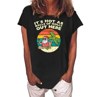Its Hot As Balls Of Holly Santa Beach Christmas In July Xmas Women's Loosen Crew Neck Short Sleeve T-Shirt | Mazezy