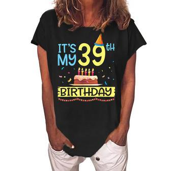 Its My 39Th Birthday Happy 39 Years Dad Mommy Son Daughter Women's Loosen Crew Neck Short Sleeve T-Shirt - Seseable