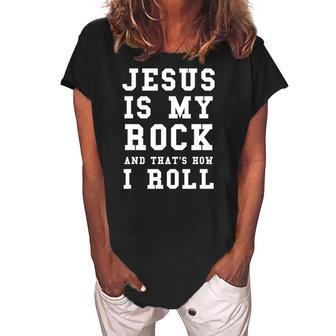 Jesus Is My Rock And Thats How I Roll Funny Religious Tee Women's Loosen Crew Neck Short Sleeve T-Shirt | Mazezy