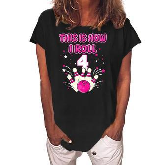 Kids 4 Years Old This Is How I Roll 4Th Bowling Girls Birthday Women's Loosen Crew Neck Short Sleeve T-Shirt | Mazezy