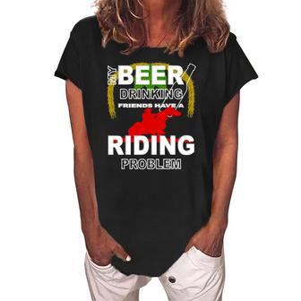 My Beer Drinking Friends Horse Back Riding Problem Women's Loosen Crew Neck Short Sleeve T-Shirt | Mazezy