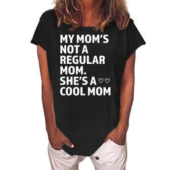 My Moms Not A Regular Mom Shes A Cool Mom Funny Women's Loosen Crew Neck Short Sleeve T-Shirt | Mazezy