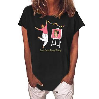 Paint And Sip Fun Girls Night Out Its A Paint Party Thing Women's Loosen Crew Neck Short Sleeve T-Shirt | Mazezy
