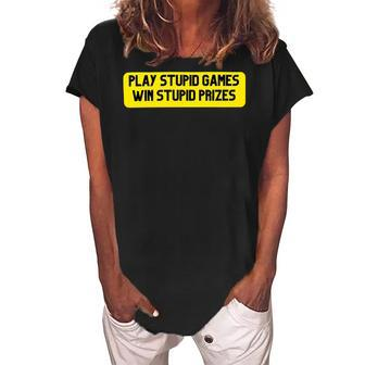 Play Stupid Games Win Stupid Prizes Gamer Saying Gift Women's Loosen Crew Neck Short Sleeve T-Shirt - Monsterry AU