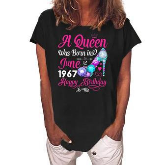 Queen Was Born In June 1967 Girl Women 55 Years Birthday Women's Loosen Crew Neck Short Sleeve T-Shirt | Mazezy