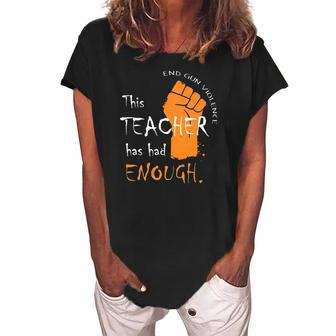 This Teacher Has Had Enough End Gun Violence Women's Loosen Crew Neck Short Sleeve T-Shirt | Mazezy