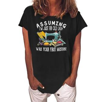 Womens Assuming Im Just An Old Lady Was Your First Mistake Sewing Women's Loosen Crew Neck Short Sleeve T-Shirt | Mazezy