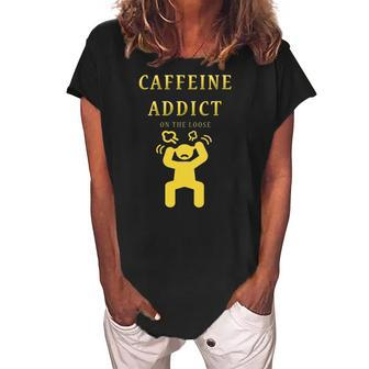 Womens Caffeine Addict On The Loose Women Funny Mom Gift Women's Loosen Crew Neck Short Sleeve T-Shirt | Mazezy