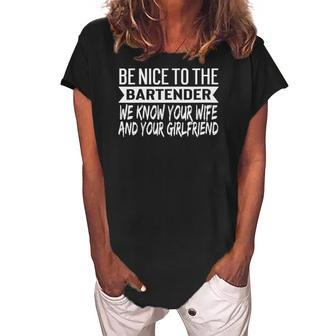Womens Gag Gift For Bartenders Funny Be Nice To The Bartender Joke Women's Loosen Crew Neck Short Sleeve T-Shirt | Mazezy