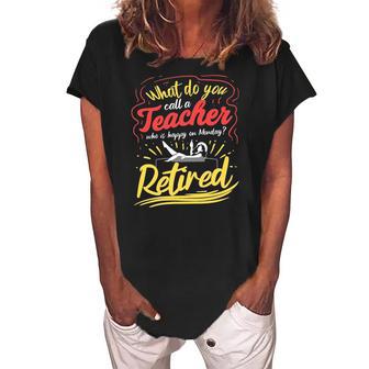 Womens Happy Monday Retirement Teacher Funny Retired Teacher Women's Loosen Crew Neck Short Sleeve T-Shirt | Mazezy