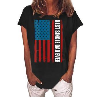 Womens Us Flag Best Single Dad Ever 4Th Of July American Patriotic Women's Loosen Crew Neck Short Sleeve T-Shirt - Seseable