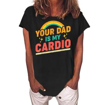 Your Dad Is My Cardio Vintage Rainbow Funny Saying Sarcastic Women's Loosen Crew Neck Short Sleeve T-Shirt | Mazezy