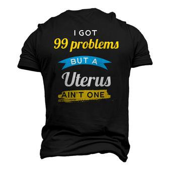 I Got 99 Problems But A Uterus Aint One Menstruation Men's 3D T-Shirt Back Print | Mazezy