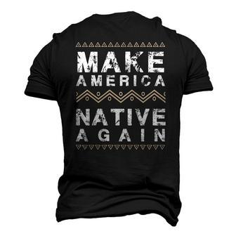 Make America Native Again Indigenous Peoples Day Men's 3D T-Shirt Back Print | Mazezy