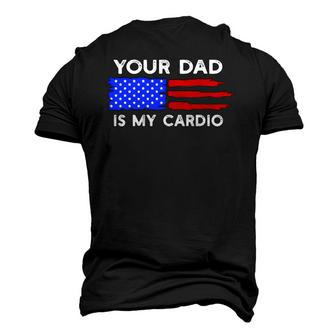 American Flag Saying Your Dad Is My Cardio Men's 3D T-Shirt Back Print | Mazezy