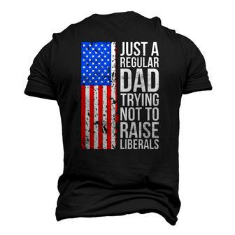 Mens Anti Liberal Just A Regular Dad Trying Not To Raise Liberals Men's 3D T-Shirt Back Print | Mazezy