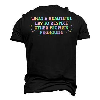 What A Beautiful Day To Respect Other Peoples Pronouns Men's 3D T-Shirt Back Print | Mazezy