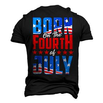 Born On The Fourth Of July 4Th Of July Birthday Patriotic Men's 3D T-shirt Back Print - Seseable