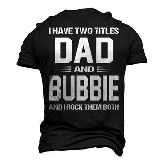 Bubbie Grandpa I Have Two Titles Dad And Bubbie Men's 3D T-shirt Back Print - Seseable