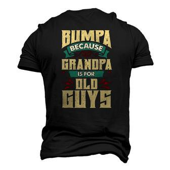 Mens Bumpa Because Grandpa Is For Old Guys Fathers Day Men's 3D T-Shirt Back Print | Mazezy