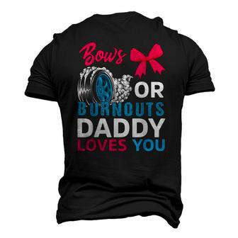 Burnouts Or Bows Daddy Loves You Gender Reveal Party Baby Men's 3D T-Shirt Back Print | Mazezy