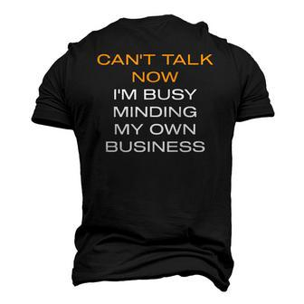 Cant Talk Now Im Busy Minding My Own Business Men's 3D T-Shirt Back Print | Mazezy