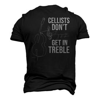 Cellists Dont Get In Treble Cello Player Classical Music Men's 3D T-Shirt Back Print | Mazezy