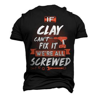 Clay Name If Clay Cant Fix It Were All Screwed Men's 3D T-shirt Back Print - Seseable