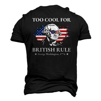 Too Cool For British Rule Fourth Of July Us American History Men's 3D T-Shirt Back Print | Mazezy