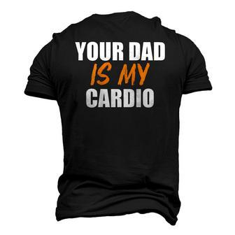 Your Dad Is My Cardio On Back Workout Men's 3D T-Shirt Back Print | Mazezy