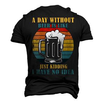 Womens A Day Without Beer Is Like Just Kidding I Have No Idea Men's 3D T-shirt Back Print - Seseable