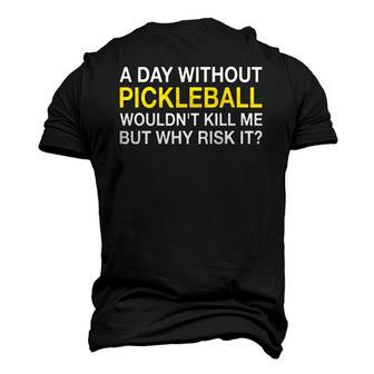 A Day Without Pickleball Wouldnt Kill Me But Why Risk It Men's 3D T-Shirt Back Print | Mazezy