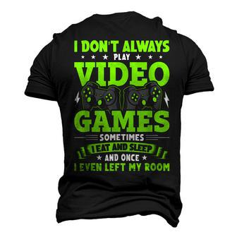 I Dont Always Play Video Games Video Gamer Gaming Men's 3D T-shirt Back Print - Seseable