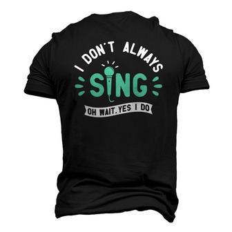 I Dont Always Sing Karaoke Party Musician Singer Men's 3D T-Shirt Back Print | Mazezy