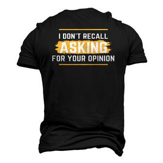 I Dont Recall Asking For Your Opinion Men's 3D T-Shirt Back Print | Mazezy