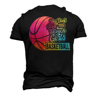 You Dont Scare Me I Coach Girls Sport Coaching For Womenbasketball Lover Basketball Men's 3D T-shirt Back Print - Seseable