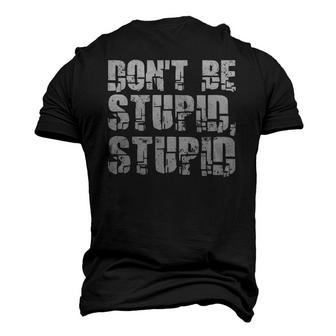 Dont Be Stupid Stupid Saying Men's 3D T-Shirt Back Print | Mazezy