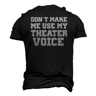 Dont Make Me Use My Theater Voice For Actors Men's 3D T-Shirt Back Print | Mazezy