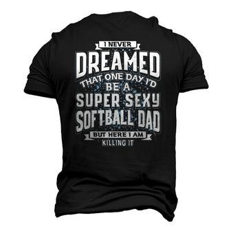 I Never Dreamed That Id Be A Super Sexy Softball Dad Men's 3D T-Shirt Back Print | Mazezy