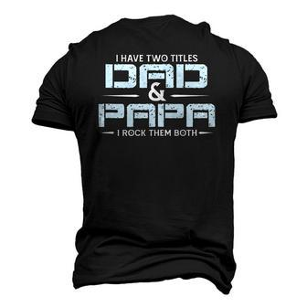Family I Have Two Titles Dad And Papa I Rock Them Both Men's 3D T-Shirt Back Print | Mazezy