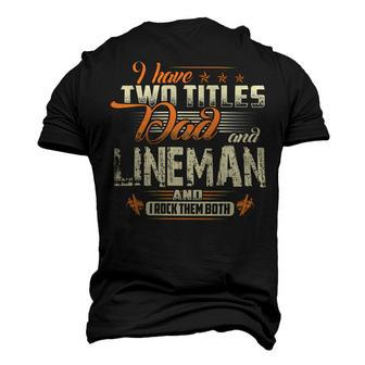 Father Grandpa I Have Two Titles Dad And Lineman478 Family Dad Men's 3D Print Graphic Crewneck Short Sleeve T-shirt - Monsterry DE