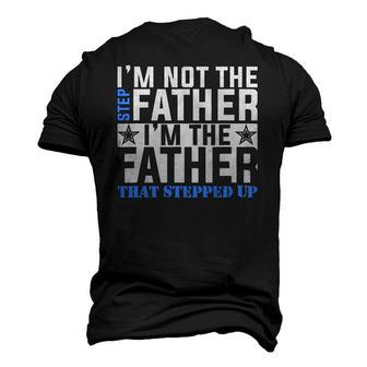 Im The Father That Stepped Up Fathers Day Men's 3D T-Shirt Back Print | Mazezy