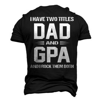 G Pa Grandpa I Have Two Titles Dad And G Pa Men's 3D T-shirt Back Print - Seseable