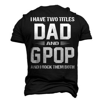 G Pop Grandpa I Have Two Titles Dad And G Pop Men's 3D T-shirt Back Print - Seseable